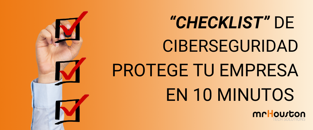 Checklist de ciberseguridad: Protege tu negocio en 10 minutos